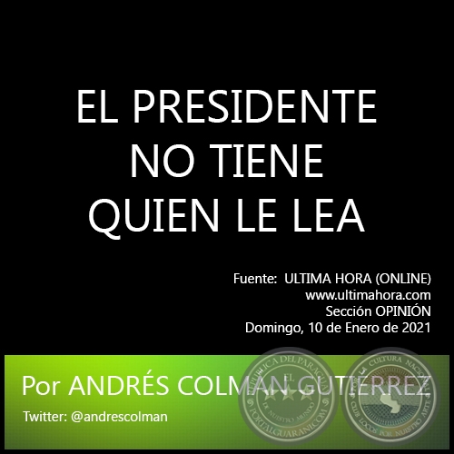EL PRESIDENTE NO TIENE QUIEN LE LEA - Por ANDRÉS COLMÁN GUTIÉRREZ - Domingo, 10 de Enero de 2021